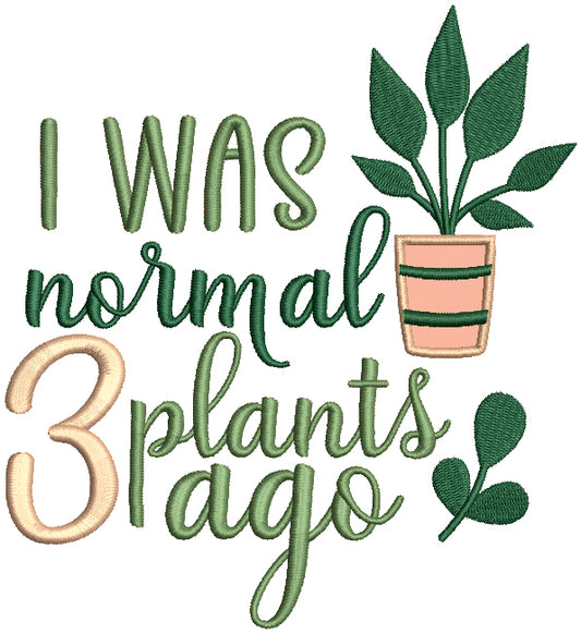 I Was Normal 3 Plants Ago Applique Machine Embroidery Design Digitized Pattern