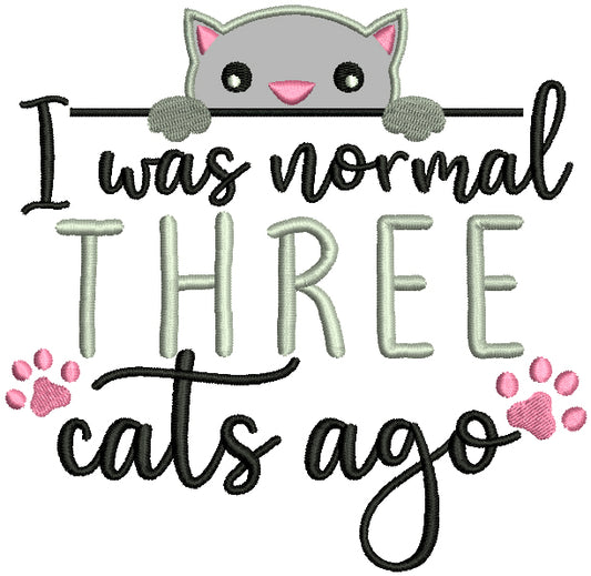 I Was Normal Three Cats Ago Applique Machine Embroidery Design Digitized Pattern