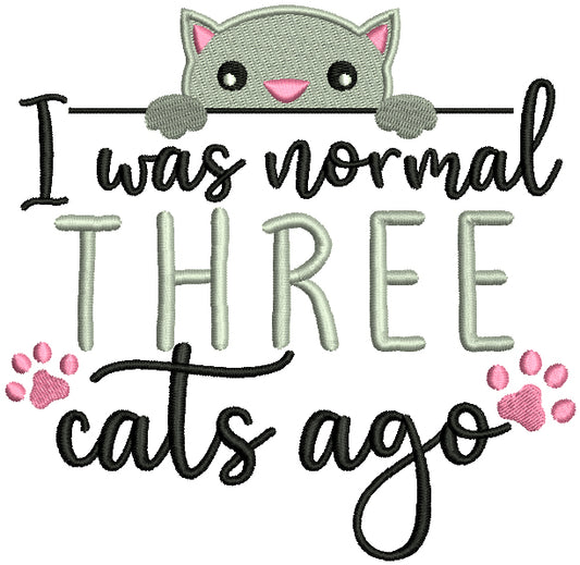 I Was Normal Three Cats Ago Filled Machine Embroidery Design Digitized Pattern