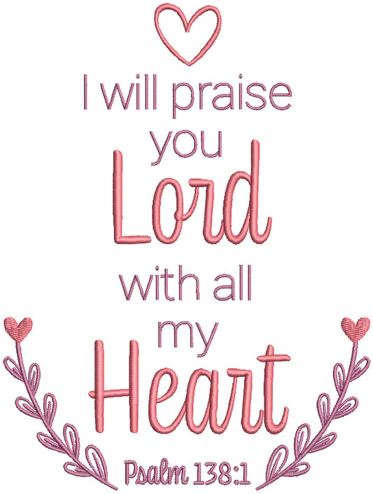 I Will Praise You Lord With All My Heart Psalm 138-1 Bible Verse Religious Filled Machine Embroidery Design Digitized Pattern