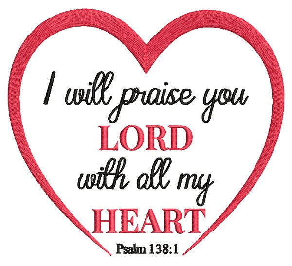 I Will Praise You Lord With All My Heart Psalm 138-1 Bible Verse Religious Filled Machine Embroidery Digitized Design Pattern