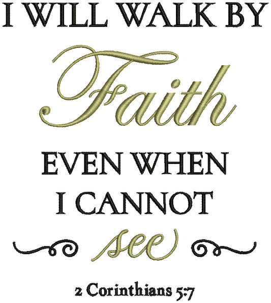 I Will Walk By Faith Even When I Cannot See 2 Corinthians 5-7 Bible Verse Religious Filled Machine Embroidery Design Digitized Pattern