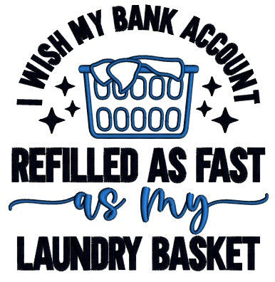 I Wish My Bank Account Refilled As Fast As My Laundry Basket Applique Machine Embroidery Design Digitized Pattern