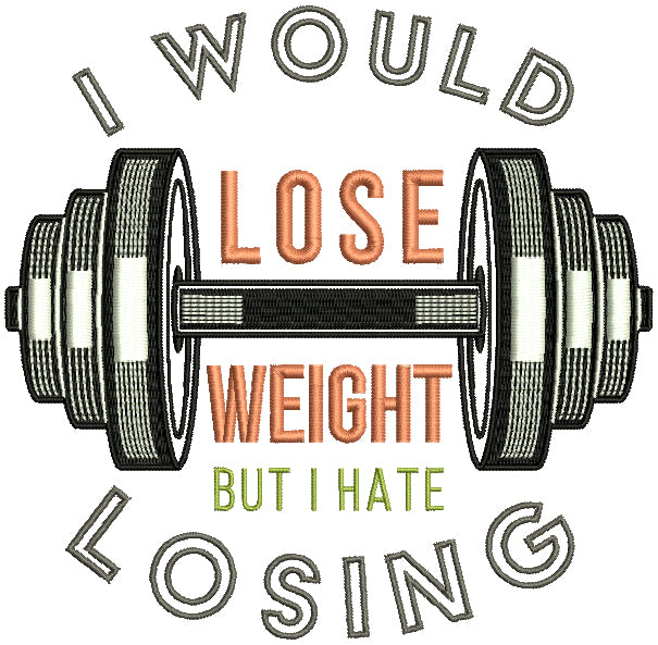 I Would Lose Weight But I Hate Losing Filled Machine Embroidery Design Digitized Pattern