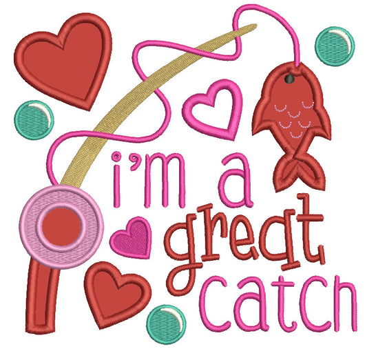 I'm A Great Catch Love Applique Machine Embroidery Design Digitized Pattern