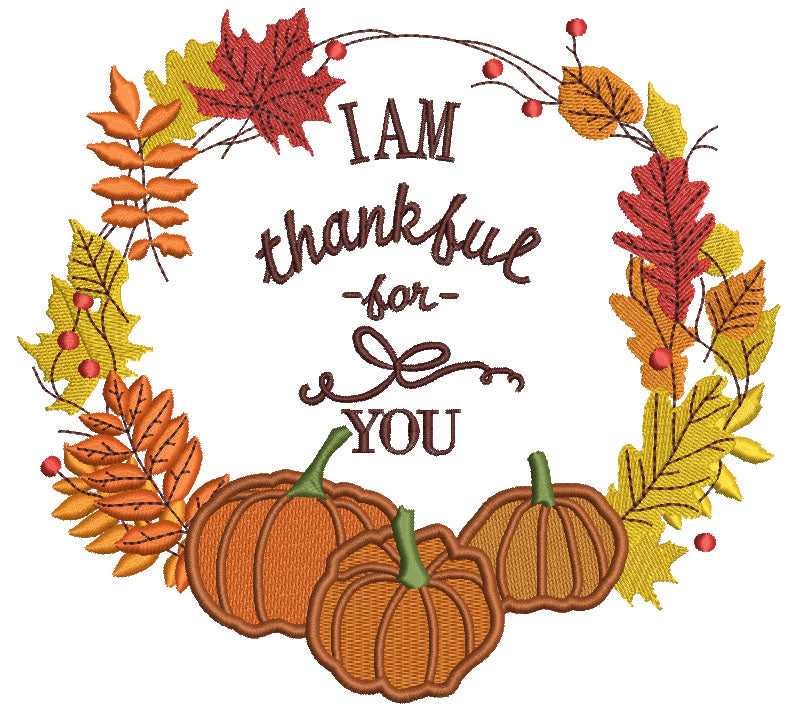 I am Thankful For You Thanksgiving Filled Machine Embroidery Design Digitized Patter