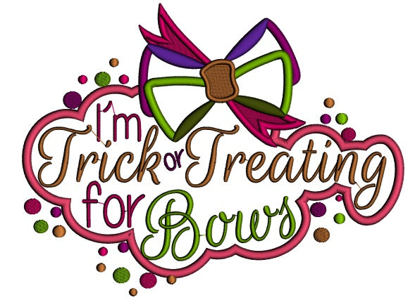 I'm Trick or Tricking For Bows Halloween Applique Machine Embroidery Design Digitized Pattern