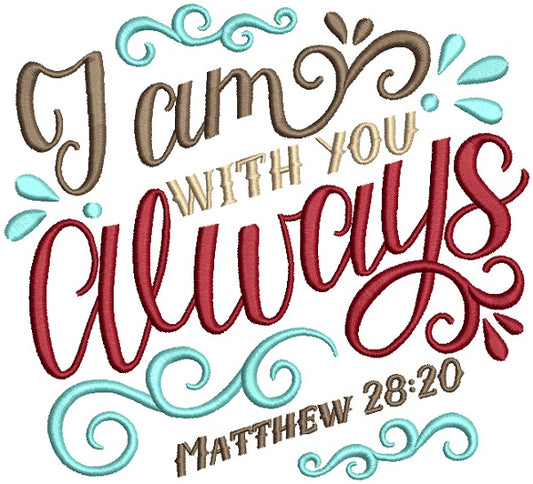 I am With You Always Matthew 28-20 Bible Verse Religious Filled Machine Embroidery Design Digitized Pattern