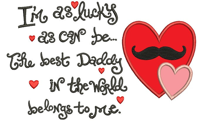 I am as lucky as can be the best daddy in the world Applique Machine Embroidery Digitized Design Pattern