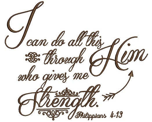 I can do all this through Him who gives me Strength Philippians 4-13