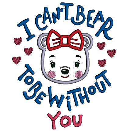 I can't Bear To Be Without You Girl Bear Applique Machine Embroidery Design Digitized Pattern