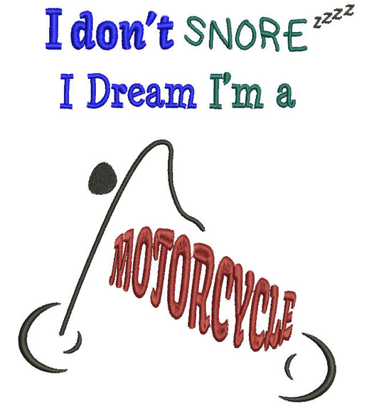 I don't Snore I dream I'm a Motorcycle Filled Machine Embroidery Digitized Design Pattern