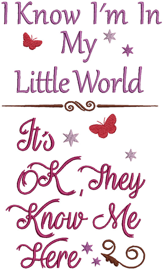 I know I'm In My Little World It's Ok They KNow Me There Filled Machine Embroidery Design Digitized Pattern