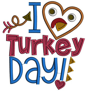 I love Turkey Day Thanksgiving Applique Machine Embroidery Digitized Design Pattern