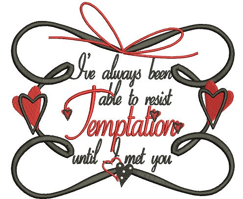 I've Always Been Able To Resist Tempation Until I Met You Filled Machine Embroidery Design Digitized Pattern