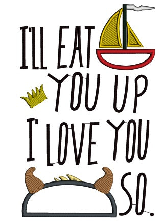 I'll Eat You Up I Love You So Inspired By Where the Wild Things Are Applique Machine Embroidery Design Digitized Pattern