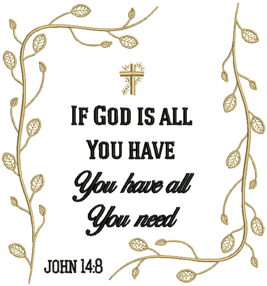 If God Is All You Have You Have All You Need John 14:8 Religious Filled Machine Embroidery Design Digitized Pattern