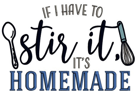 If I Have To Stir It It's Homemade Cooking Applique Machine Embroidery Design Digitized Pattern