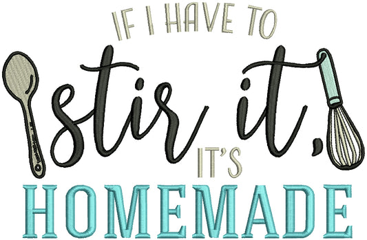 If I Have To Stir It It's Homemade Cooking Filled Machine Embroidery Design Digitized Pattern