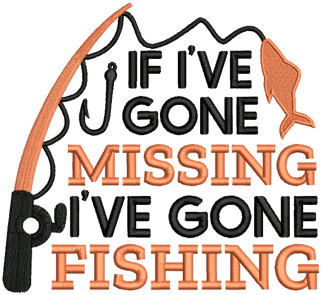 If I've Gone Missing I've Gone Fishing Filled Machine Embroidery Design Digitized Pattern
