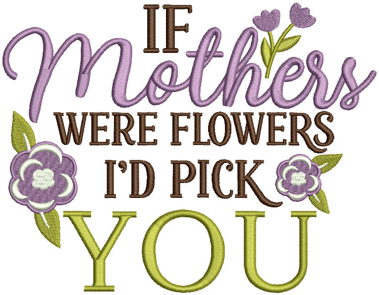 If Mother's Were Flowers I'D Pick You Filled Machine Embroidery Design Digitized Pattern