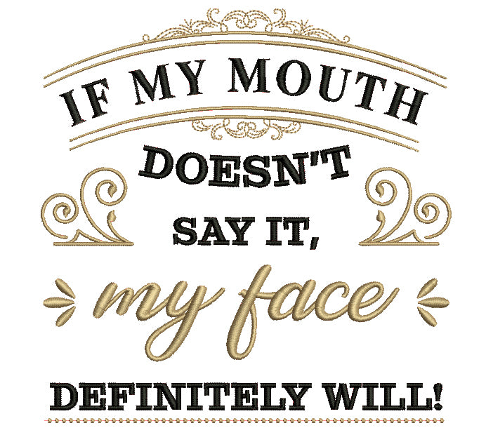 If My Mouth Doesn't Say It My Face Definitely Will Filled Machine Embroidery Design Digitized Pattern