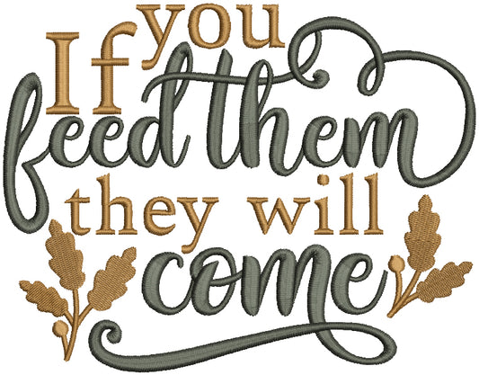 If You Feed Them They Will Come Thanksgiving Filled Machine Embroidery Design Digitized Pattern