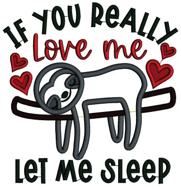 If You Really Love Me Let Me Sleep Sloth Valentine's Day Applique Machine Embroidery Design Digitized Pattern