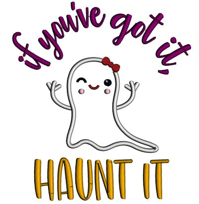 If You've Got It Haunt It Cute Girl Ghost Wearing a Bow Halloween Applique Machine Embroidery Design Digitized Pattern