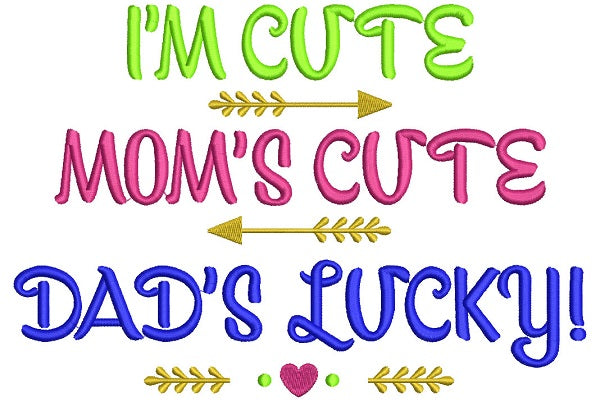 I'm Cute Mom's Cute Dad's Lucky With Arrows Filled Machine Embroidery Design Digitized Pattern