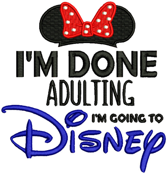 I'm Done Adulting I'm Going To Disney Minnie Filled Machine Embroidery Design Digitized Pattern