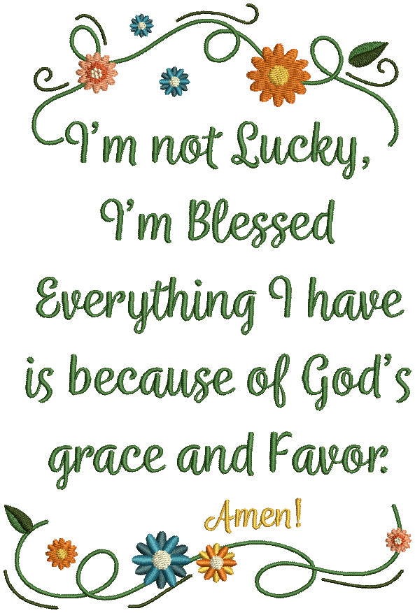 I'm Not Lucky I'm Blessed Everything I Have Is Because Of God's Grace And Favor Amen Religious Filled Machine Embroidery Design Digitized Pattern