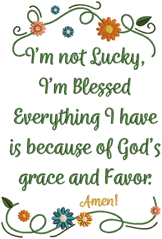 I'm Not Lucky I'm Blessed Everything I Have Is Because Of God's Grace And Favor Amen Religious Filled Machine Embroidery Design Digitized Pattern