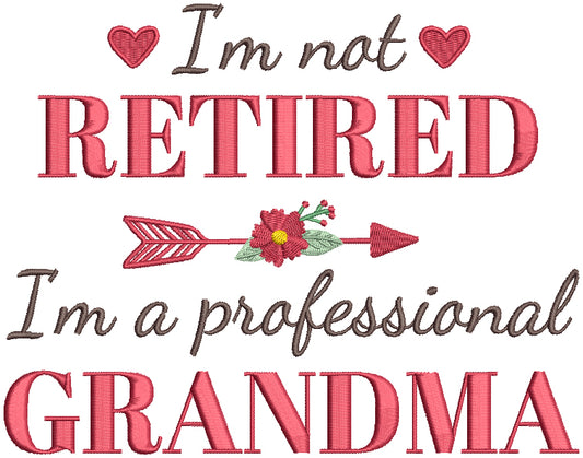 I'm Not Retired I'm A Professional Grandma Arrow With Flowers Filled Machine Embroidery Design Digitized Pattern
