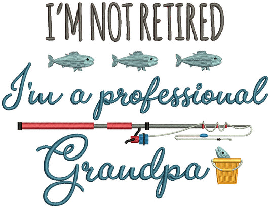 I'm Not Retired I'm a Professional Grandpa Fishing Rod Filled Machine Embroidery Design Digitized Pattern