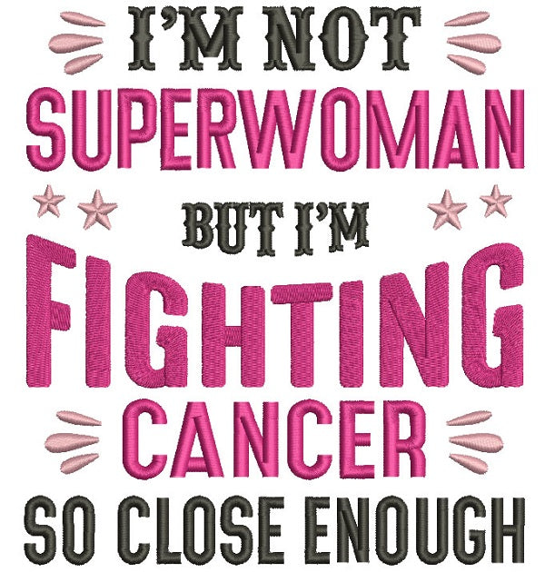 I'm Not a Superwoman But I'm Fighting Cancer So CLose Enough Filled Breast Cancer Awareness Machine Embroidery Design Digitized Pattern