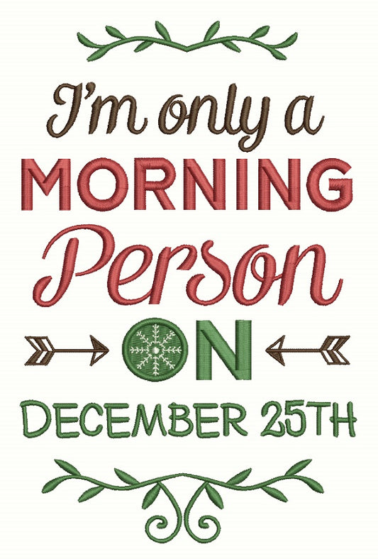 I'm Only a Morning Person On December 25th Christmas Filled Machine Embroidery Design Digitized Pattern
