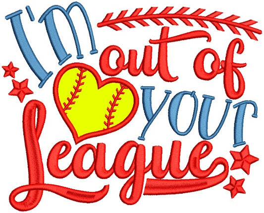 I'm Out Of Your League Baseball Applique Machine Embroidery Design Digitized Pattern