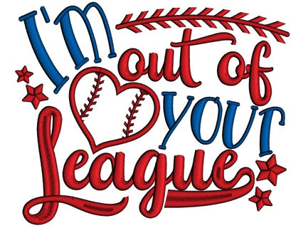 I'm Out Of Your League Baseball Applique Machine Embroidery Design Digitized Pattern