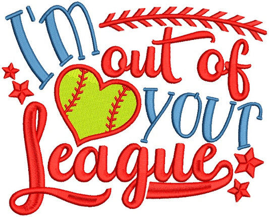 I'm Out Of Your League Baseball Filled Machine Embroidery Design Digitized Pattern