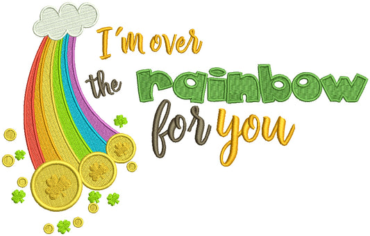 I'm Over The Rainbow For You St. Patrick's Filled Machine Embroidery Design Digitized
