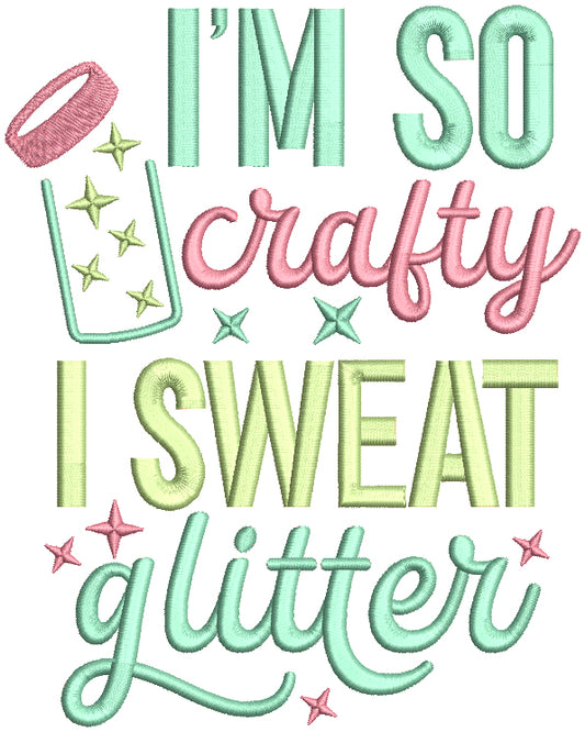I'm So Crafty I Sweat Glitter Filled Machine Embroidery Design Digitized Pattern
