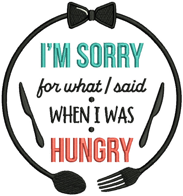 I'm Sorry For What I Said When I Was Hungry Filled Machine Embroidery Design Digitized Pattern