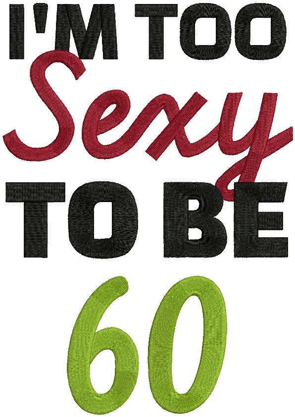 I'm Too Sexy To Be 60 Filled Machine Embroidery Design Digitized Pattern