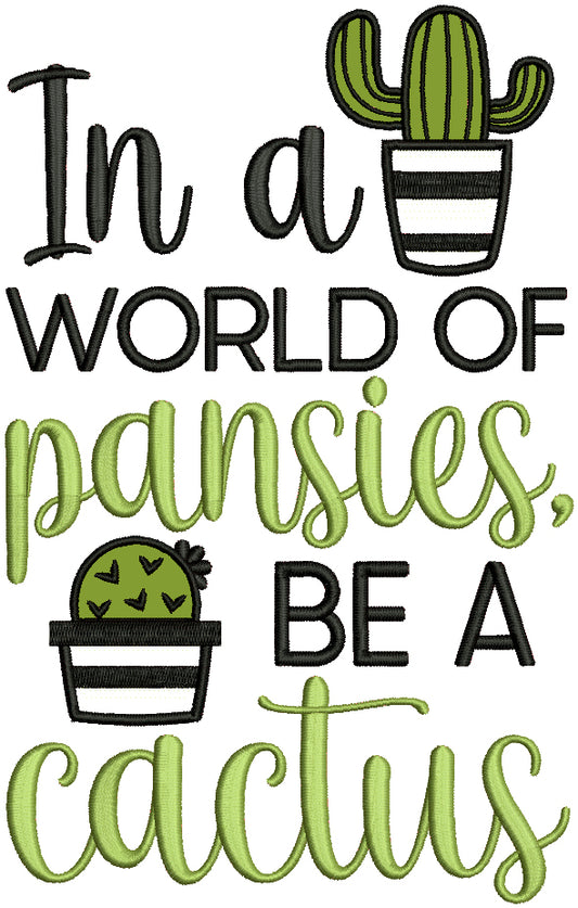 In A World Of Pansies Be a Cactus Applique Machine Embroidery Design Digitized Pattern