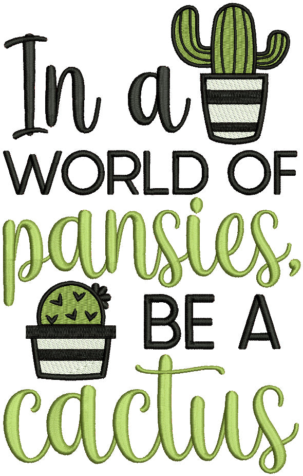 In A World Of Pansies Be a Cactus Filled Machine Embroidery Design Digitized Pattern