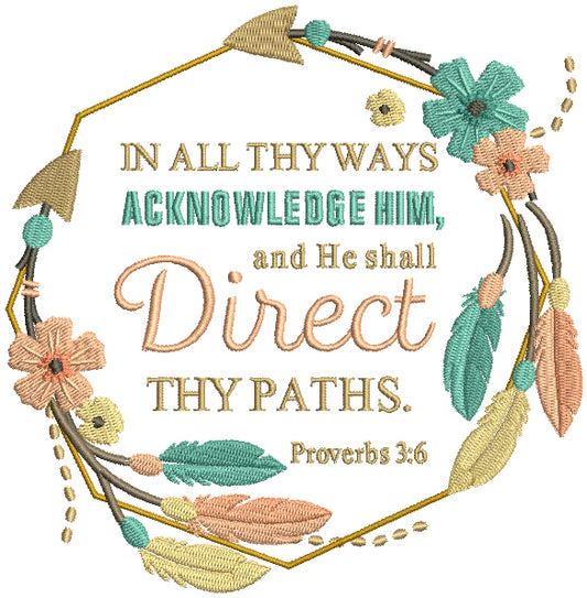 In All Thy Ways Acknowledge Him And He Shall Direct Thy Paths Proverbs 3-6 Bible Verse Religious Filled Machine Embroidery Design Digitized Pattern