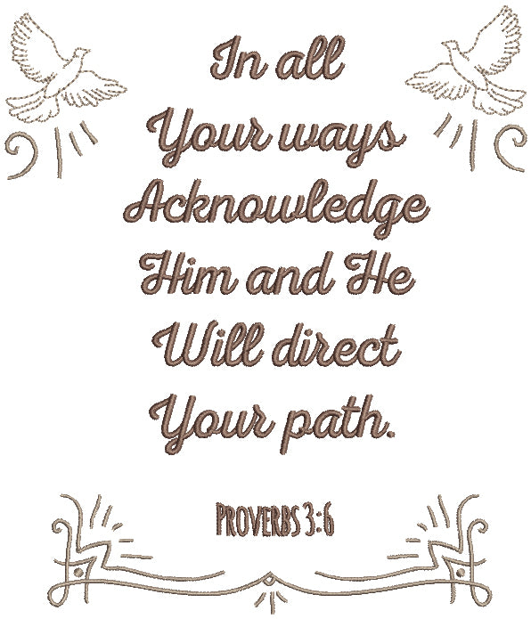 In All Your Ways Acknowledge Him And He Will Direct Your Path Religious Filled Machine Embroidery Design Digitized775
