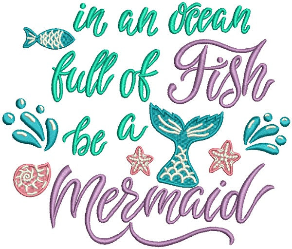 In An Ocean Full Of Fish be A Mermaid Filled Machine Embroidery Design Digitized Pattern
