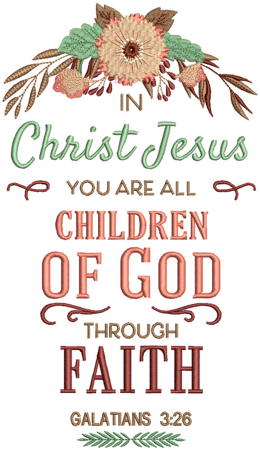 In Christ Jesus You Are All Children Of God Through Faith Galatians 3-26 Bible Verse Religious Filled Machine Embroidery Design Digitized